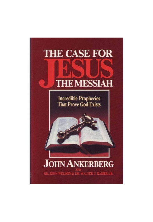 The Case for Jesus the Messiah: Incredible Prophecies That Prove God Exists