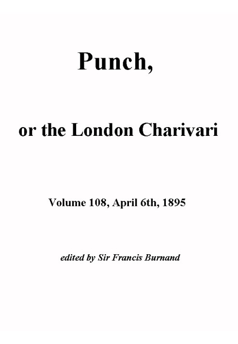 Панч, або Лондонський чаріварі, том. 108, 6 квітня 1895 р