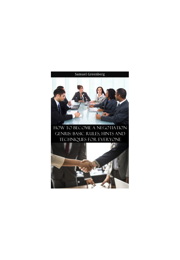 How to become a negotiation genius: basic rules, hints and techniques for everyone