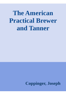 The American Practical Brewer and Tanner