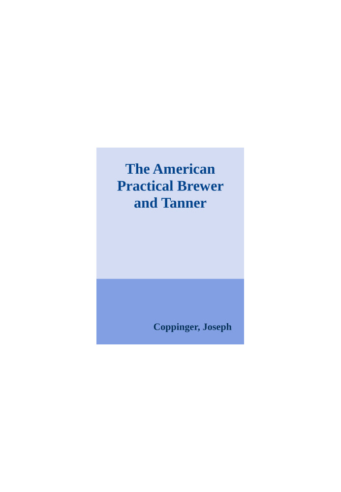 The American Practical Brewer and Tanner