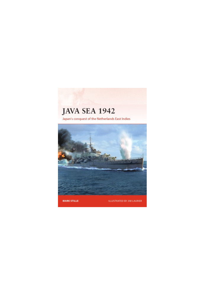 Java Sea 1942: Japan's conquest of the Netherlands East Indies