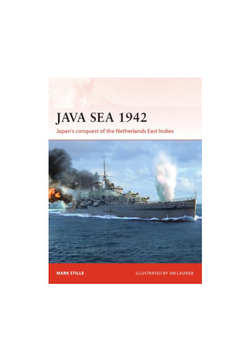 Java Sea 1942: Japan's conquest of the Netherlands East Indies