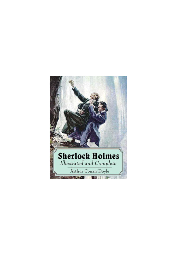 Sherlock Holmes: Illustrated and Complete