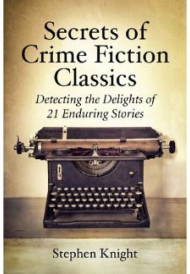 Secrets of Crime Fiction Classics: Detecting the Delights of 21 Enduring Stories
