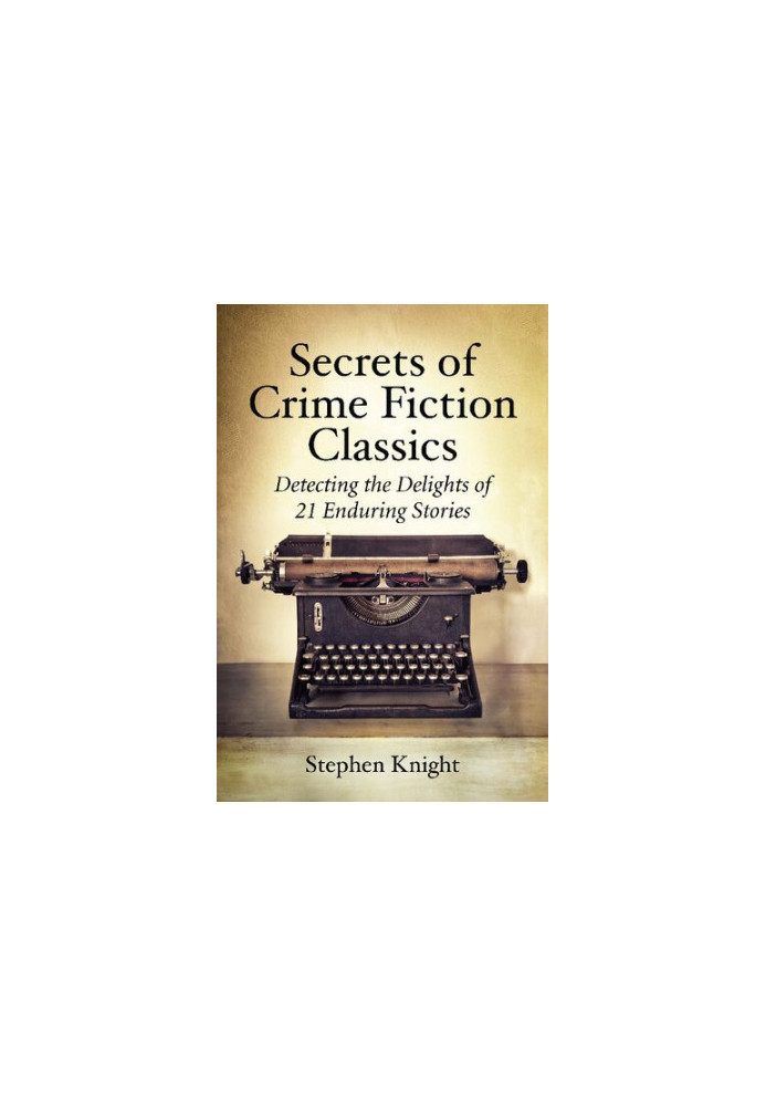 Secrets of Crime Fiction Classics: Detecting the Delights of 21 Enduring Stories