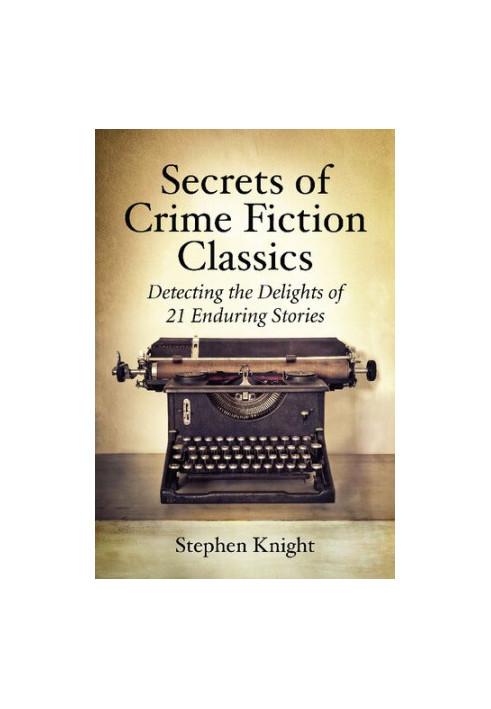 Secrets of Crime Fiction Classics: Detecting the Delights of 21 Enduring Stories