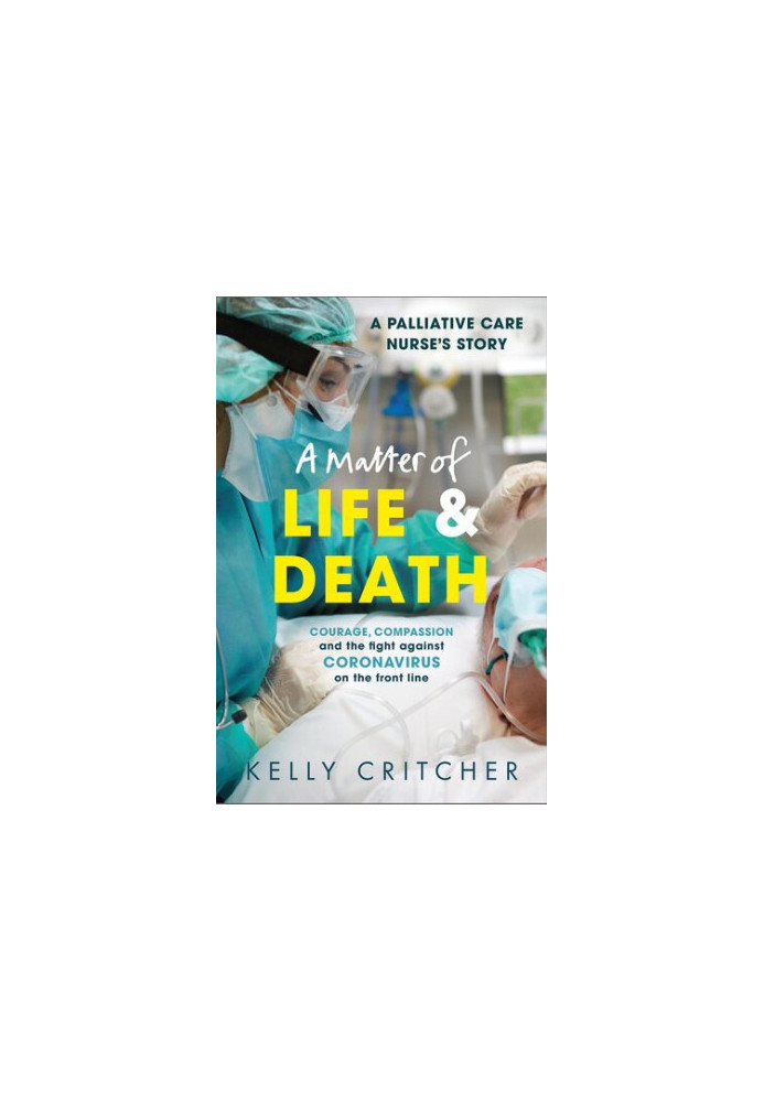 A Matter of Life and Death: Courage, compassion and the fight against coronavirus - a palliative care nurse's story