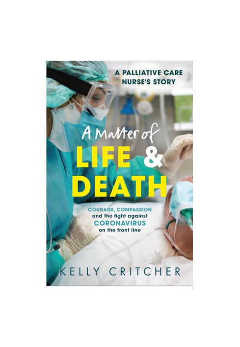 A Matter of Life and Death: Courage, compassion and the fight against coronavirus - a palliative care nurse's story
