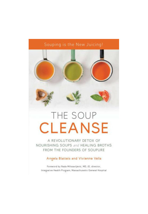 The Soup Cleanse: A Revolutionary Detox of Nourishing Soups and Healing Broths from the Founders of Soupure