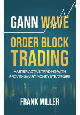 Gann Wave - Order Block Trading: Master Active Trading With Proven Smart Money Strategies