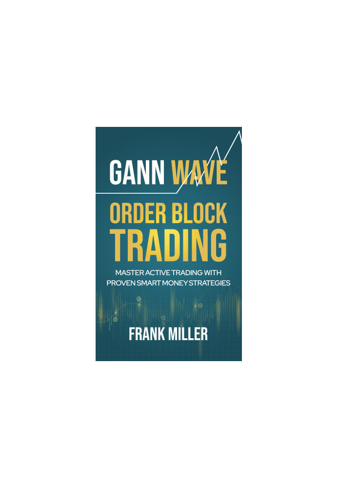Gann Wave - Order Block Trading: Master Active Trading With Proven Smart Money Strategies