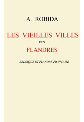 The old towns of Flanders: Belgium and French Flanders