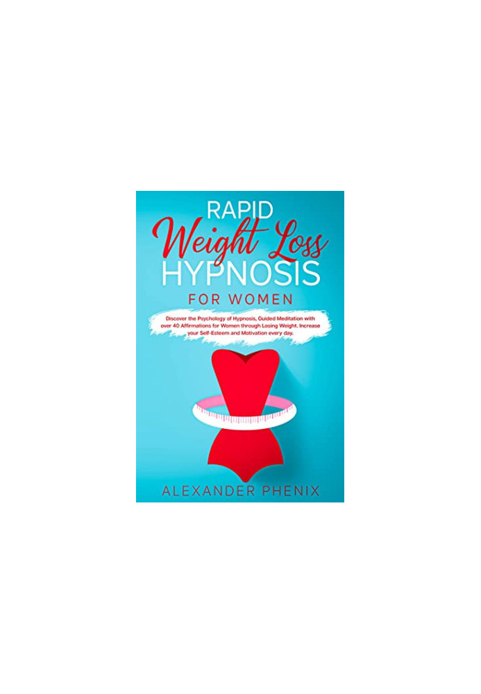 Rapid Weight Loss Hypnosis for Women: Discover the Psychology of Hypnosis,Guided Meditation With Over 40 Affirmations for Wom