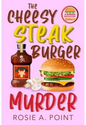 The Cheesy Steak Burger Murder (Burger Bar Mystery 6)
