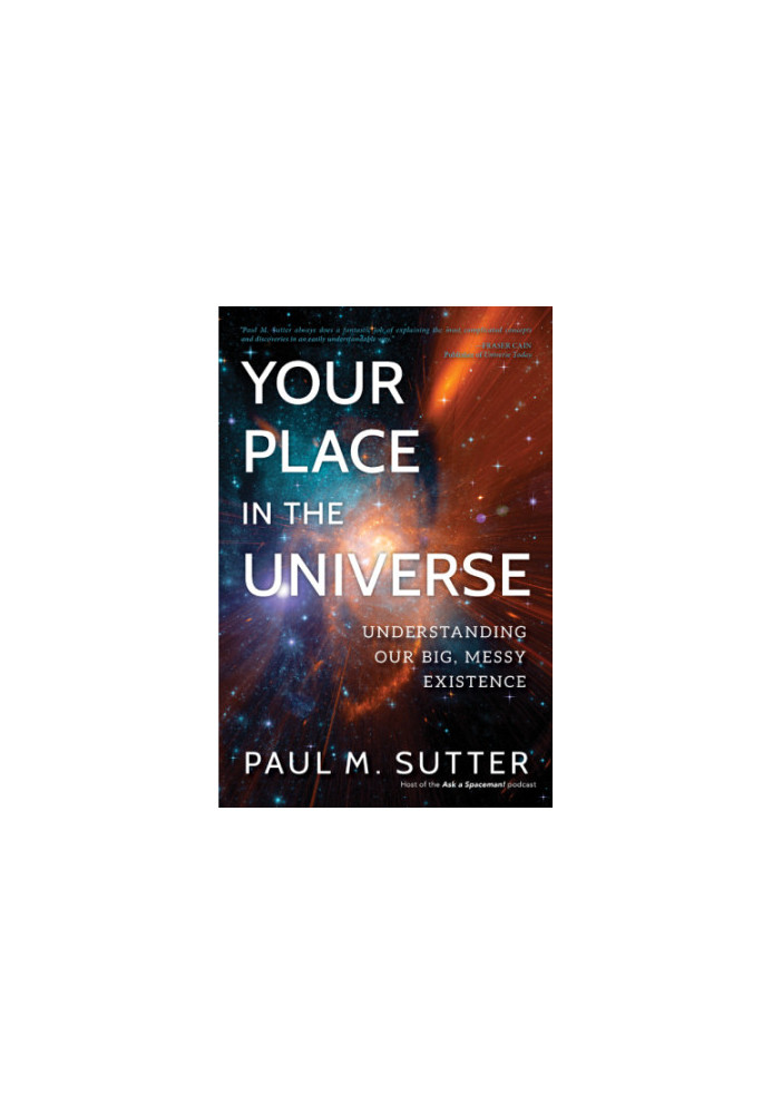 Your Place in the Universe: Understanding Our Big, Messy Existence