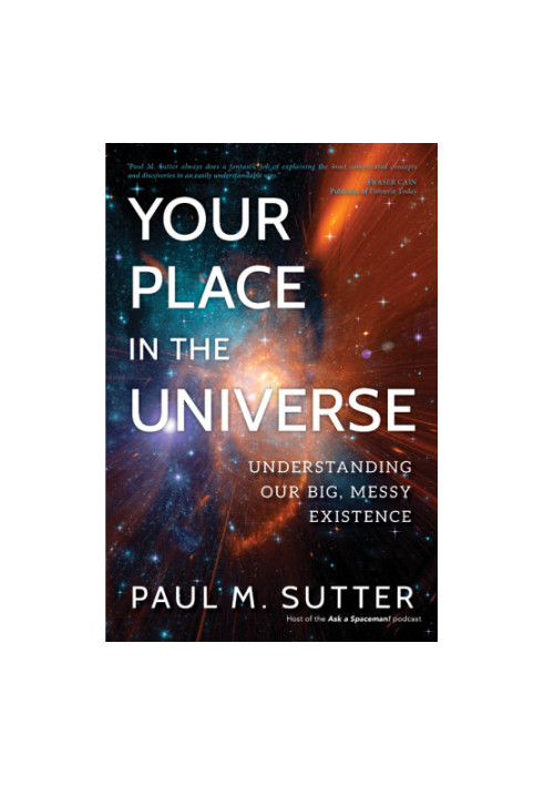 Your Place in the Universe: Understanding Our Big, Messy Existence