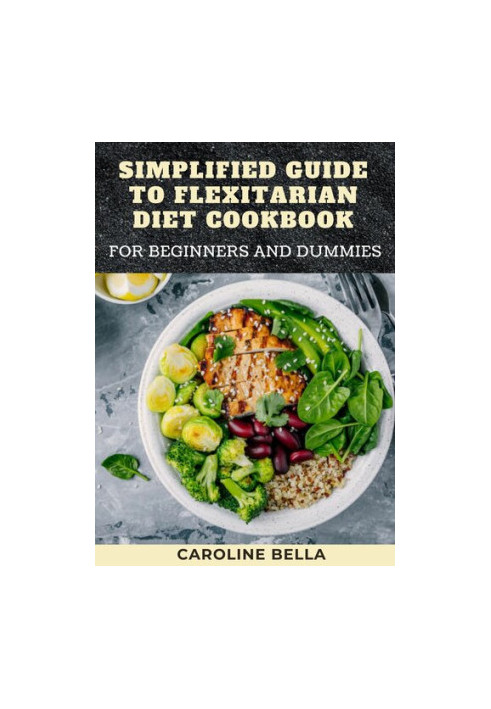 Simplified Guide To Flexitarian Diet Cookbook For Beginners And Dummies