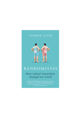 Randomistas: How Radical Researchers Changed Our World