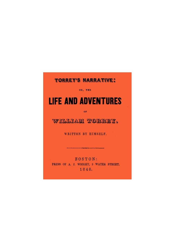 Torrey's Narrative; or, The Life and Adventures of William Torrey