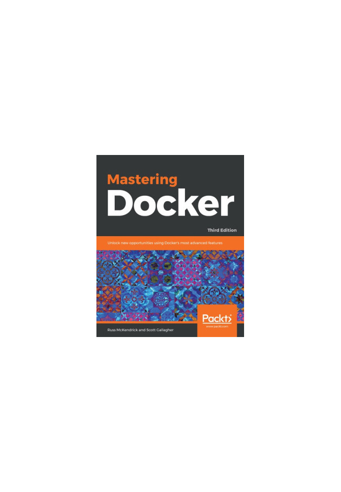 Mastering Docker unlock new opportunities using Docker's most advanced features