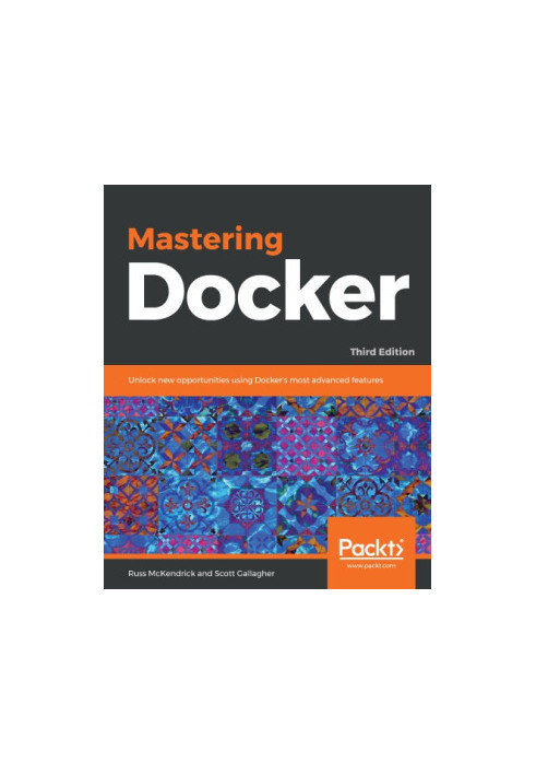 Mastering Docker unlock new opportunities using Docker's most advanced features