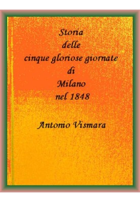 History of the five glorious days of Milan in 1848