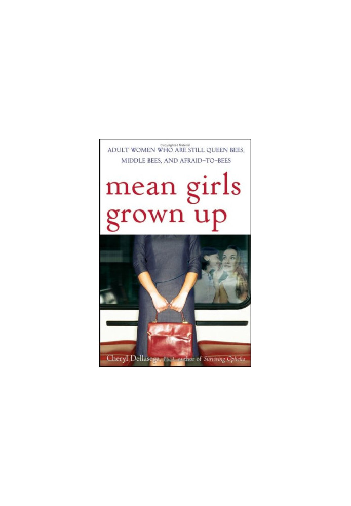 Mean Girls Grown Up - Adult Women Who Are Still Queen Bees, Middle Bees, and Afraid-to-Bees