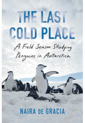 The Last Cold Place: a Field Season Studying Penguins in Antarctica