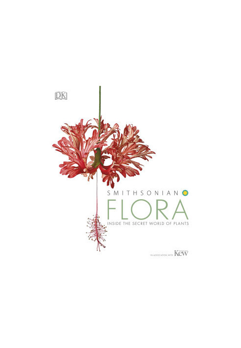 Smithsonian Flora: Inside the Secret World of Plants • In Association with the Kew Royal Botanic Gardens