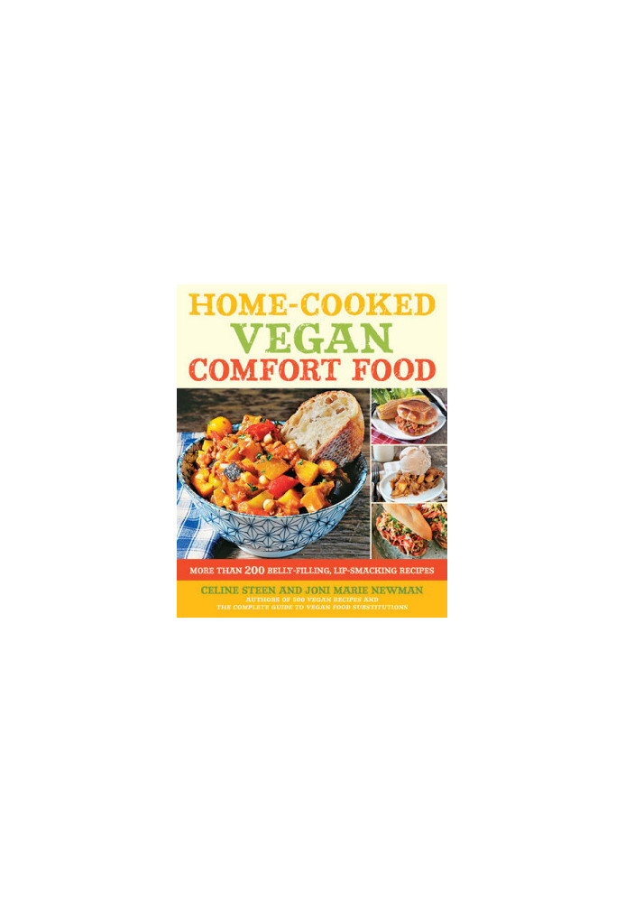 Home-Cooked Vegan Comfort Food - More Than 200 Belly-Filling, Lip-Smacking Recipes