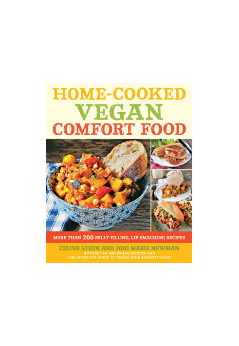 Home-Cooked Vegan Comfort Food - More Than 200 Belly-Filling, Lip-Smacking Recipes