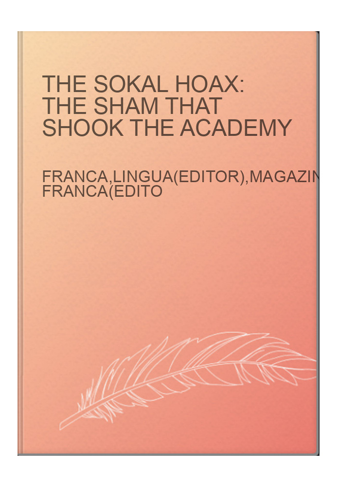 The Sokal Hoax: The Sham That Shook the Academy