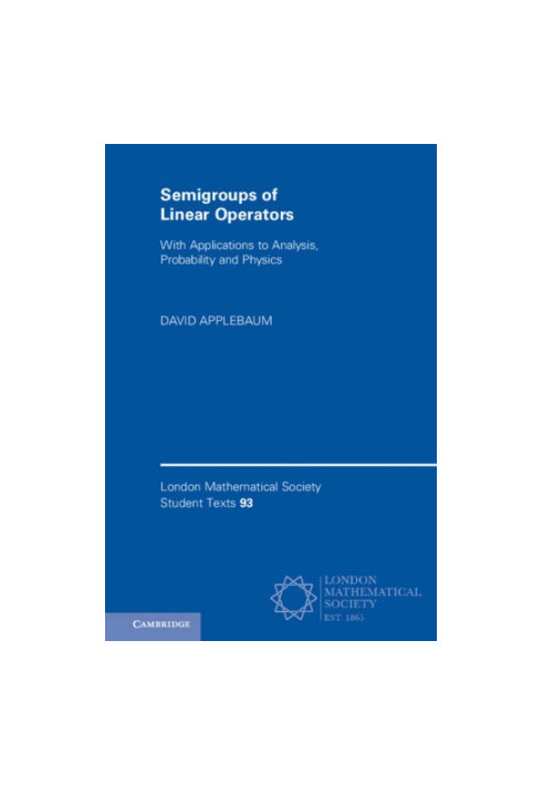 Semigroups of linear operators with applications to analysis, probability and physics