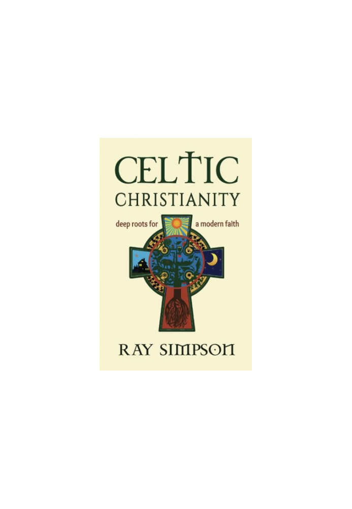 Celtic Christianity : deep roots for a modern faith