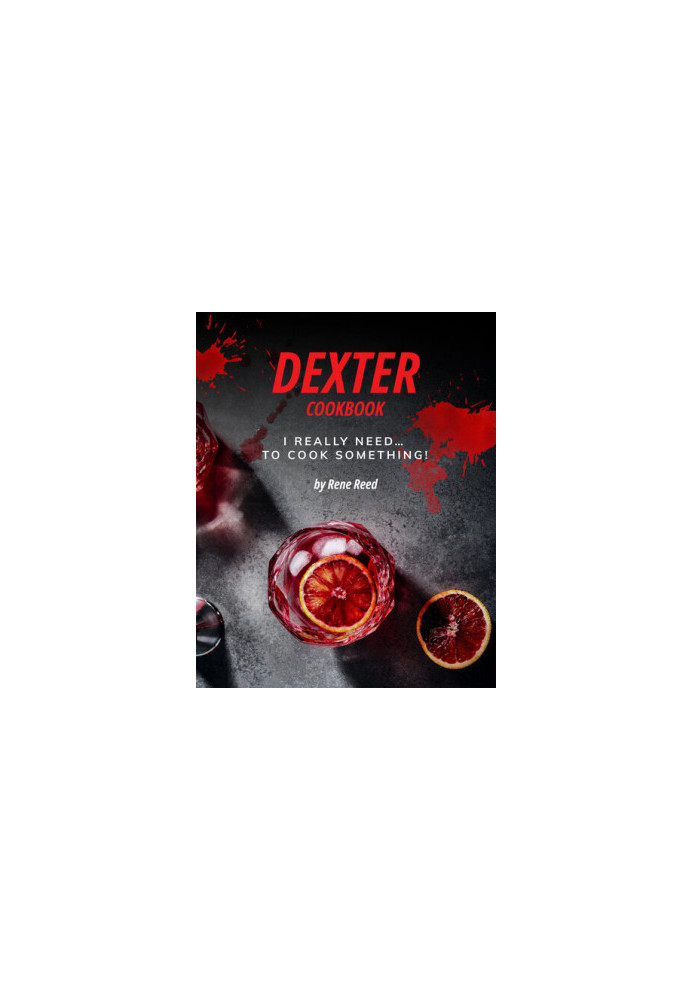 Dexter Cookbook: I Really Need... To Cook Something!