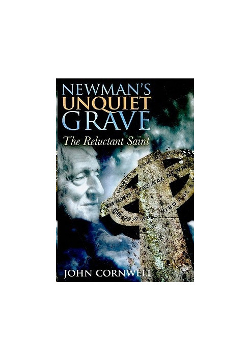 Newman's Unquiet Grave · The Reluctant Saint