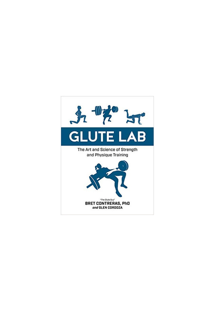 Glute Lab: The Art and Science of Strength and Physique Training