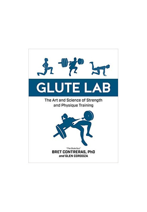 Glute Lab: The Art and Science of Strength and Physique Training