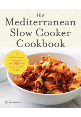The Mediterranean Slow Cooker Cookbook: A Mediterranean Cookbook with 101 Easy Slow Cooker Recipes