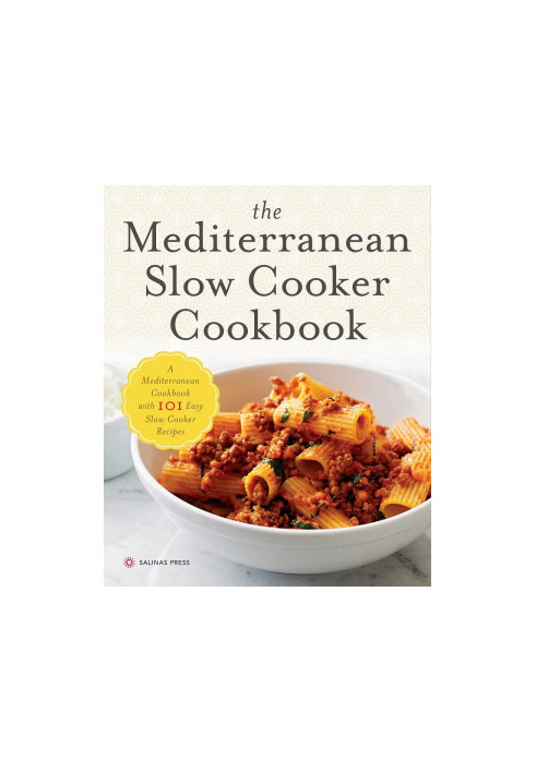 The Mediterranean Slow Cooker Cookbook: A Mediterranean Cookbook with 101 Easy Slow Cooker Recipes