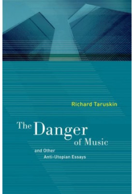 The Danger of Music and Other Anti-Utopian Essays : And Other Anti-Utopian Essays