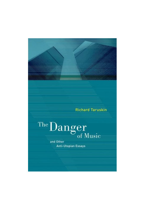 The Danger of Music and Other Anti-Utopian Essays : And Other Anti-Utopian Essays