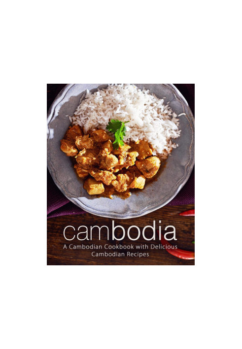 Cambodia: A Cambodian Cookbook with Delicious Cambodian Recipes