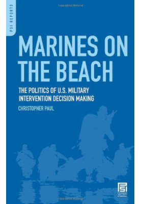 Marines on the Beach: The Politics of U.S. Military Intervention Decision Making (PSI Reports)