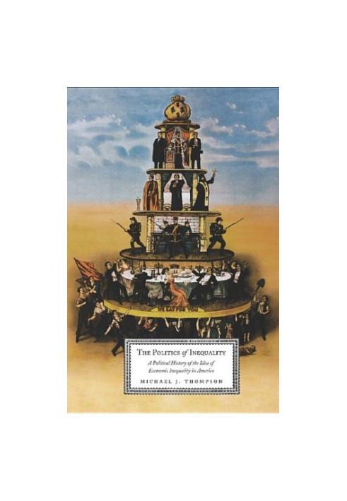 The Politics of Inequality : a political history of the idea of economic inequality in America