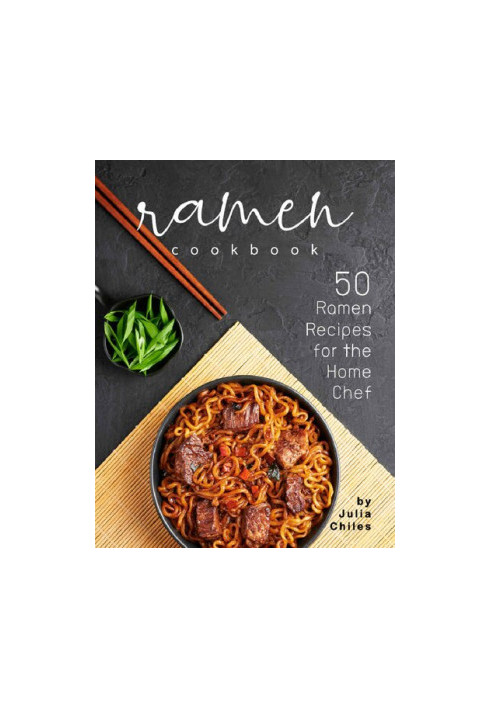 Ramen Cookbook: 50 Ramen Recipes for the Home Chef