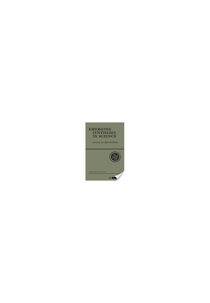 Emerging syntheses in science: The Proceedings of the Founding Workshops of the Santa Fe Institute, Santa Fe (NM)