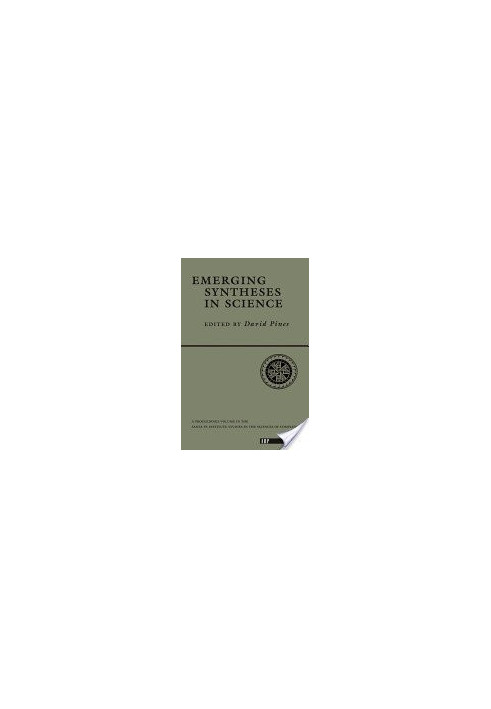 Emerging syntheses in science: The Proceedings of the Founding Workshops of the Santa Fe Institute, Santa Fe (NM)