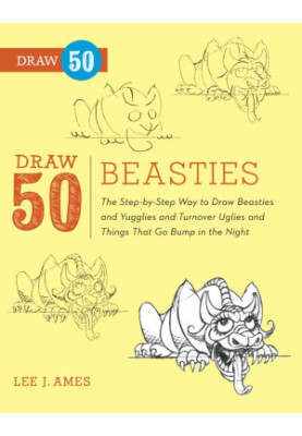 Draw 50 Beasties The Step-by-Step Way to Draw 50 Beasties and Yugglies and Turnover Uglies and Things That Go Bump in the Nig